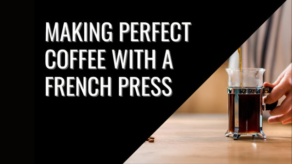 How to Make the Perfect Coffee with a French Press